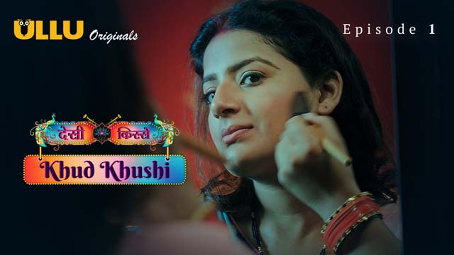 Khud Khushi – Part 1 – S01E01 – Ullu Hindi Hot Web Series 2023