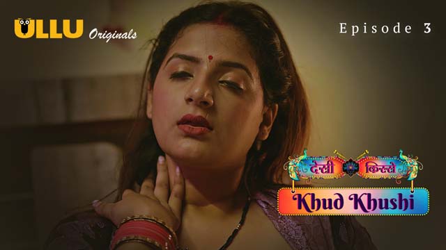 Khud Khushi – Part 1 – S01E03 – Ullu Hindi Hot Web Series 2023
