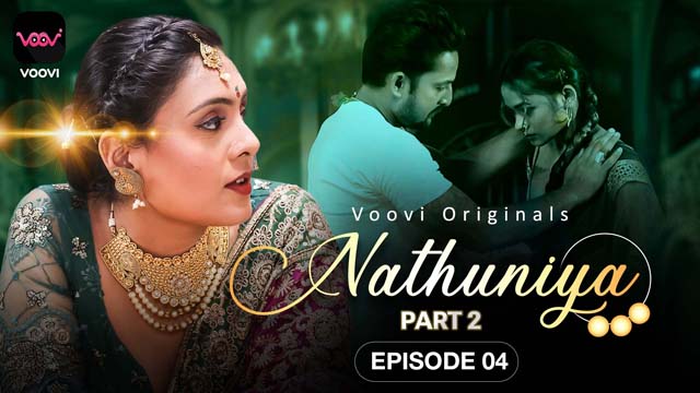 Nathuniya S01E04 – Hot Hindi Web Series 2023 Voovi Originals
