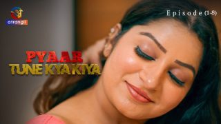 Pyaar Tune Kya Kiya Part 1 – Atrangii Adult Web Series 2023