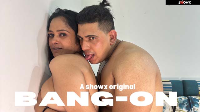 Bang On – 2023 – ShowX Hindi Uncut Porn Video