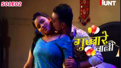 Gubbare Wali – S01E02 – 2023 – HuntCinema Adult Web Series
