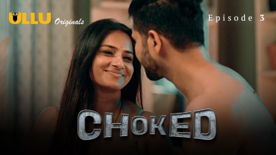 Choked – Part 1 – Episode 3 – 2024 – ULLU – Hindi Hot Porn Web Series