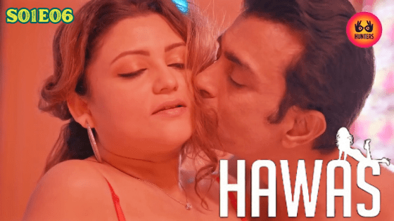 Hawas 2024 Ep 6 Hunters Originals Hindi Hot Web Series
