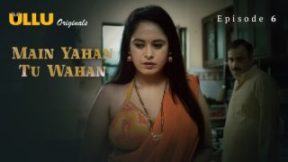 Main Yahan Tu Wahan Part 2 S01E01 2024 Ullu Hindi Porn Web Series