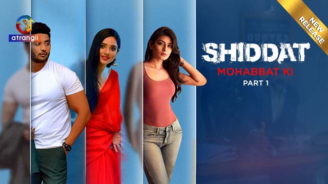 Shiddat Mohabbat Ki Part 1 2024 Atrangii Hindi Hot Web Series