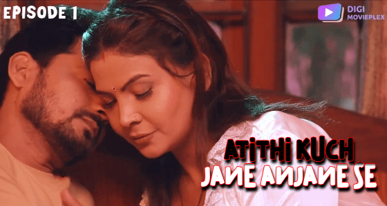 Atithi Kuch Jane Anjane Se S01E01 2024 Hindi Hot Web Series DigiMoviePlex