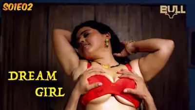 Dream Girl S01E02 2024 Bull App Hindi Hot Web Series