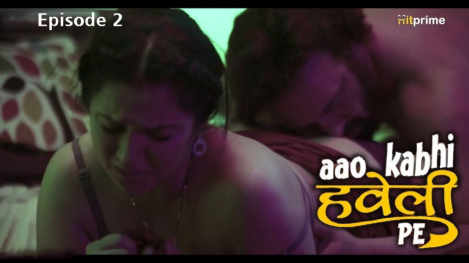 Aao Kabhi Haveli Pe (2024) S01 Episode 2 HitPrime Hindi Porn Web Series