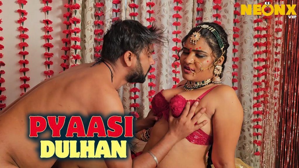 Pyaasi Dulhan 2024 NeonX Vip Hindi Uncut Porn Video