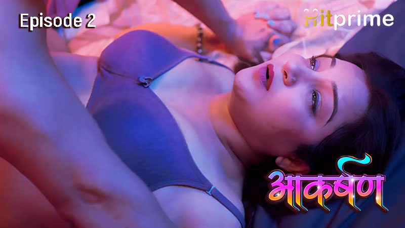 Aakarshan 2024 Season 1 Episode 2 Hitprime Hindi Hot Web Series