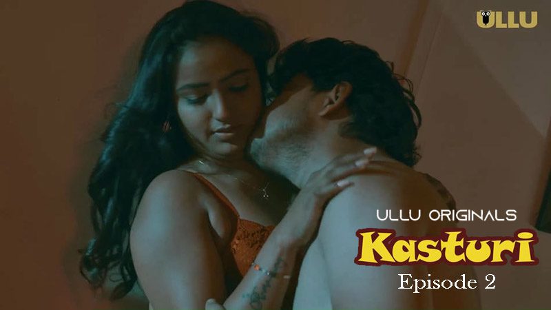 Kasturi 2024 Episode 2 Ullu Originals Hindi Porn Web Series