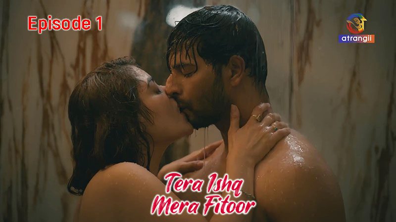 Tera Ishq Mera Fitoor 2024 Episode 1 Atrangii Originals Hindi Porn Web Series