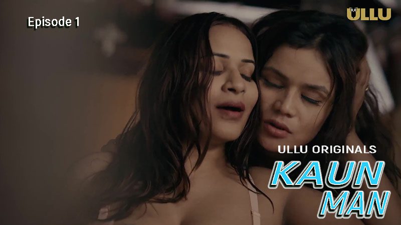 Kaun Man Part 1 S01E01 2024 Ullu Originals Hindi Hot Web Series