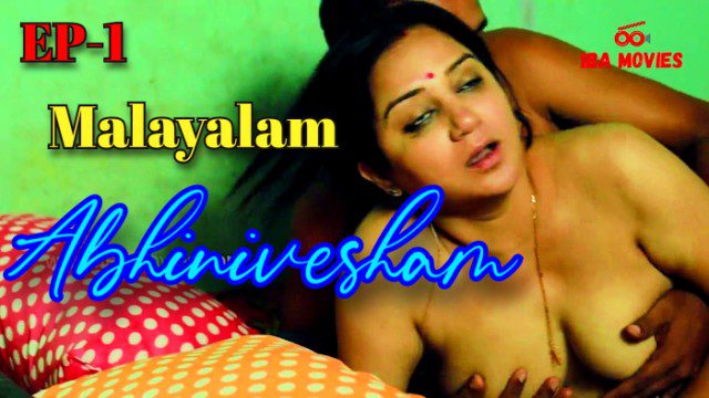 Abhinivesham S01E01 Malayalam Hot Web Series 2024 IBAMovies