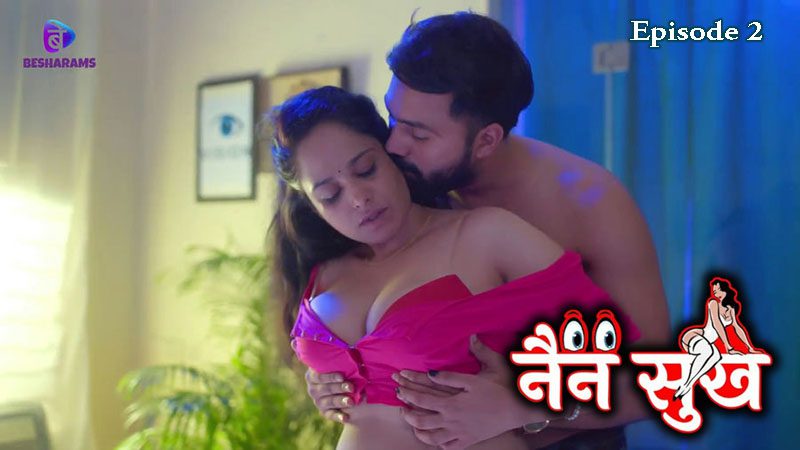 Nain Sukh S01E02 2023 Besharams Hindi Hot Web Series