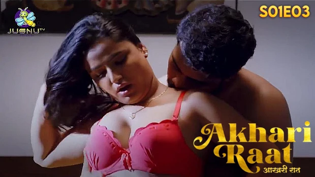 Aakhiri Raat 2024 Jugnu App Hindi Porn Web Series Episode 3