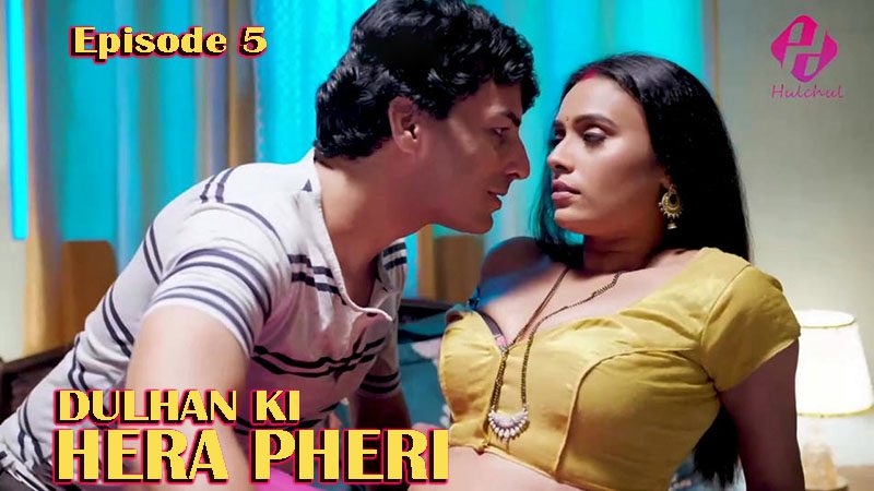 Dulhan Ki Hera Pheri 2024 Hulchul Hindi Hot Web Series Episode 5