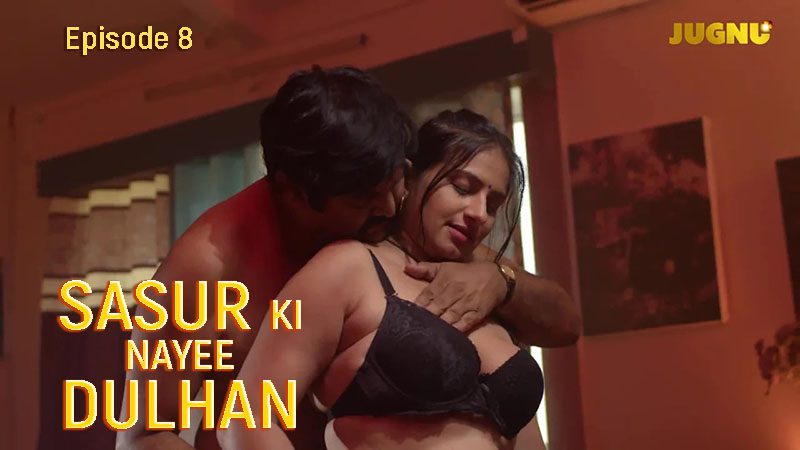Sasur Ki Nayee Dulhan 2024 Jugnu App Hindi Porn Web Series Episode 8
