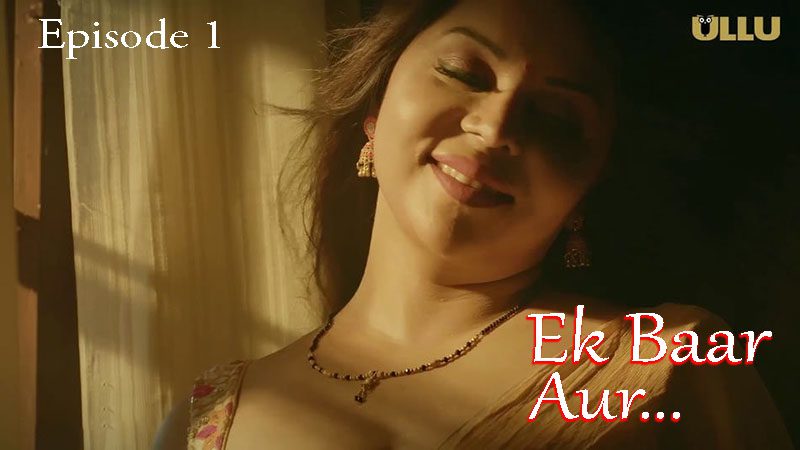 Ek Baar Aur Part 1 S01E01 2024 Ullu Originals Hindi Hot Web Series